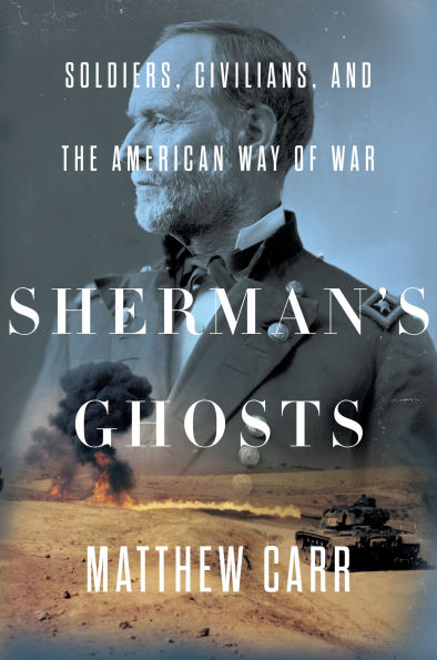 Sherman's Ghosts: Soldiers, Civilians, and the American Way of War