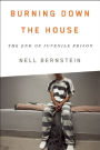 Burning Down the House: The End of Juvenile Prison