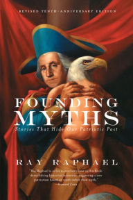 Title: Founding Myths: Stories That Hide Our Patriotic Past, Author: Ray Raphael