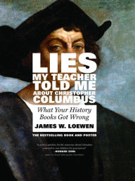 Title: Lies My Teacher Told Me About Christopher Columbus: What Your History Books Got Wrong, Author: James W. Loewen