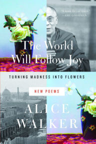 Title: The World Will Follow Joy: Turning Madness into Flowers, Author: Alice Walker