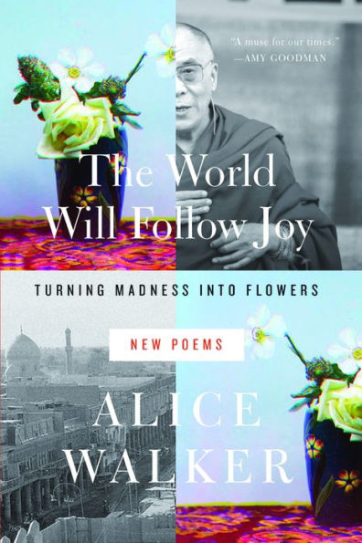 The World Will Follow Joy: Turning Madness into Flowers