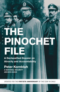 Title: The Pinochet File: A Declassified Dossier on Atrocity and Accountability, Author: Peter Kornbluh