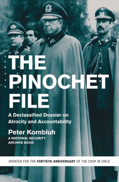 The Pinochet File: A Declassified Dossier on Atrocity and Accountability