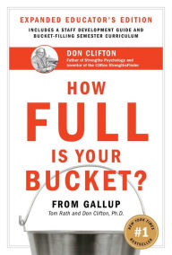 Title: How Full Is Your Bucket? Expanded Educator's Edition, Author: Tom Rath