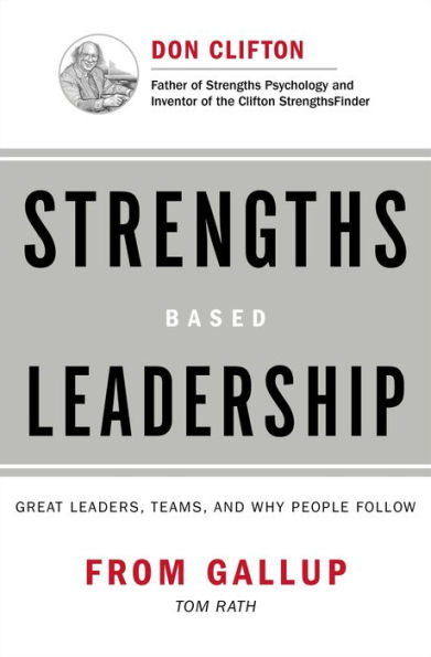 Strengths Based Leadership: Great Leaders, Teams, and Why People Follow