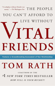 Title: Vital Friends: The People You Can't Afford to Live Without, Author: Tom Rath