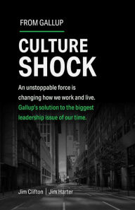 Title: Culture Shock: An unstoppable force is changing how we work and live. Gallup's solution to the biggest leadership issue of our time., Author: Jim Clifton