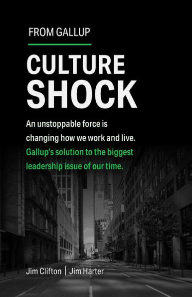 Culture Shock: An unstoppable force is changing how we work and live. Gallup's solution to the biggest leadership issue of our time.