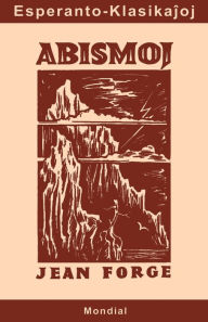 Title: Abismoj (Originala klasika romano en Esperanto), Author: Jean Forge