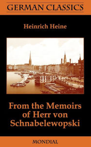 Title: From the Memoirs of Herr Von Schnabelewopski (German Classics), Author: Heinrich Heine