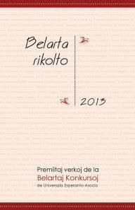 Title: Belarta Rikolto 2013: Premiitaj Verkoj de La Belartaj Konkursoj de Universala Esperanto-Asocio, Author: Michela Lipari