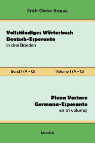 Title: Vollstï¿½ndiges Wï¿½rterbuch Deutsch-Esperanto in drei Bï¿½nden. Band 1 (A-G): Plena Vortaro Germana-Esperanto en tri volumoj. Volumo 1 (A-G), Author: Erich-Dieter Krause