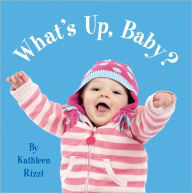 Title: What's Up, Baby?, Author: Kathleen Rizzi