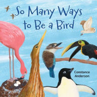 Title: So Many Ways to Be a Bird, Author: Constance Anderson