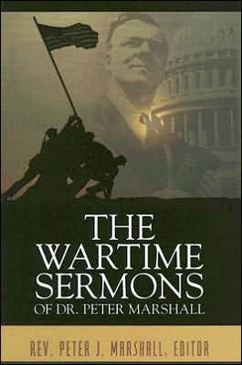 The Wartime Sermons of Dr. Peter Marshall by Rev Peter J. Marshall ...