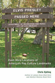 Title: Elvis Presley Passed Here: Even More Locations of America's Pop Culture Landmarks, Author: Chris Epting