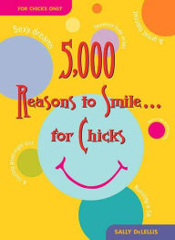 Title: 5,000 Reasons to Smile ... for Chicks, Author: Sally Delellis