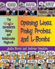 Title: Opening Lines, Pinky Probes, and L-Bombs: The Girls & Sports Dating and Relationship Playbook, Author: Justin Borus