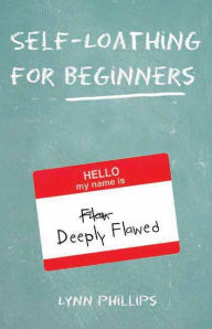 Title: Self-Loathing for Beginners, Author: Lynn Phillips