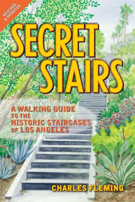 Title: Secret Stairs: A Walking Guide to the Historic Staircases of Los Angeles (Revised September 2020), Author: Charles Fleming