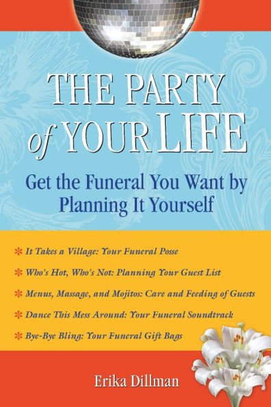 the Party of Your Life: Get Funeral You Want by Planning It Yourself