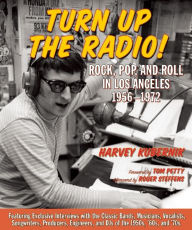 Title: Turn Up the Radio!: Rock, Pop, and Roll in Los Angeles 1956¿1972, Author: Harvey Kubernik