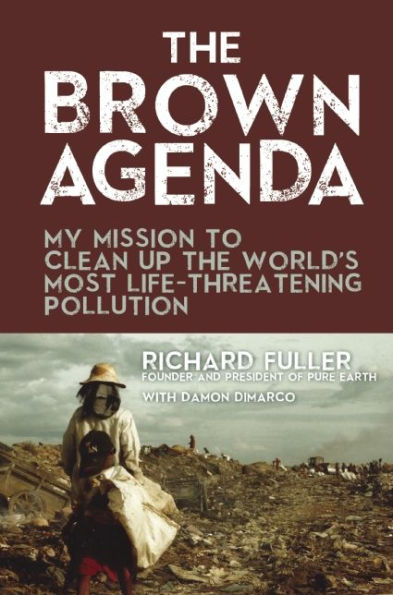 the Brown Agenda: My Mission to Clean Up World's Most Life-Threatening Pollution