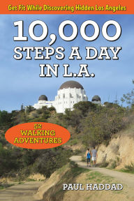 Title: 10,000 Steps a Day in L.A.: 52 Walking Adventures, Author: Paul Haddad
