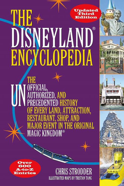 the Disneyland Encyclopedia: Unofficial, Unauthorized, and Unprecedented History of Every Land, Attraction, Restaurant, Shop, Major Event Original Magic Kingdom