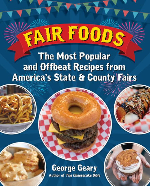 Fair Foods: The Most Popular and Offbeat Recipes from America's State County Fairs