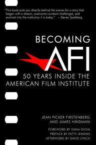 Title: Becoming AFI: 50 Years Inside the American Film Institute, Author: Jean Picker Firstenberg