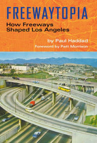 Download books epub free Freewaytopia: How Freeways Shaped Los Angeles DJVU iBook MOBI by  9781595801012 (English Edition)