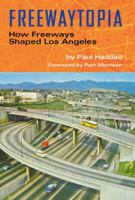 Textbook downloads free pdf Freewaytopia: How Freeways Shaped Los Angeles 9781595801012 (English Edition) by  ePub CHM DJVU