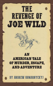 Title: The Revenge of Joe Wild, Author: Andrew Komarnyckyj