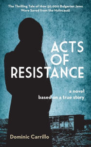 Title: Acts of Resistance: A Novel, Author: Dominic Carrillo
