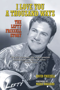 Title: I Love You a Thousand Ways: The Lefty Frizzell Story, Author: David Frizzell