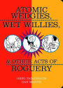 Atomic Wedgies, Wet Willies, & Other Acts of Roguery