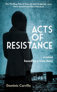 Title: Acts of Resistance: A Novel, Author: Dominic Carrillo