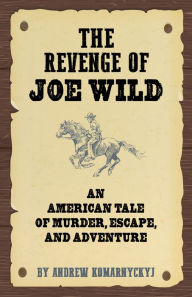 Title: The Revenge of Joe Wild, Author: Andrew Komarnyckyj