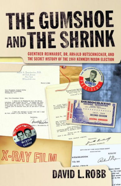 The Gumshoe and the Shrink: Guenther Reinhardt, Dr. Arnold Hutschnecker, and the Secret History of the 1960 Kennedy/Nixon Election