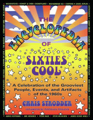 Title: The Encyclopedia of Sixties Cool: A Celebration of the Grooviest People, Events, and Artifacts of the 1960s, Author: Chris Strodder