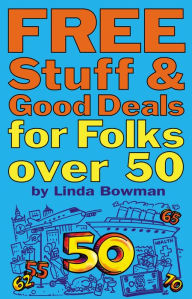 Title: Free Stuff and Good Deals for Folks Over 50, Author: Linda Bowman