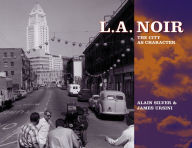 Title: L.A. Noir: The City as Character, Author: Alain Silver