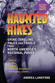 Title: Haunted Hikes: Spine-Tingling Tales and Trails from North America's National Parks, Author: Andrea Lankford