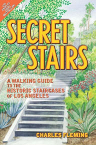 Title: Secret Stairs: A Walking Guide to the Historic Staircases of Los Angeles, Author: Charles Fleming