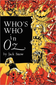 Title: Who's Who In Oz: The Happiest Who's Who Ever Written, Author: Jack Snow