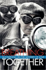 Title: Breathing Together: Quotations on the Mystery of Love, Author: Richard Kehl