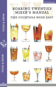 Title: Roaring Twenties Mixer's Manual: 73 popular Prohibition drink recipes, Flapper party tips and games, how to dance The Charleston and more..., Author: The Enthusiast