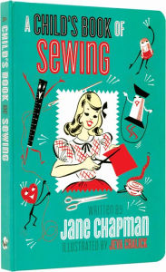 Title: A Child's First Sewing Book: Mid-Century Hand-Sewing Inspiration and Projects for Children, Author: Jane Chapman